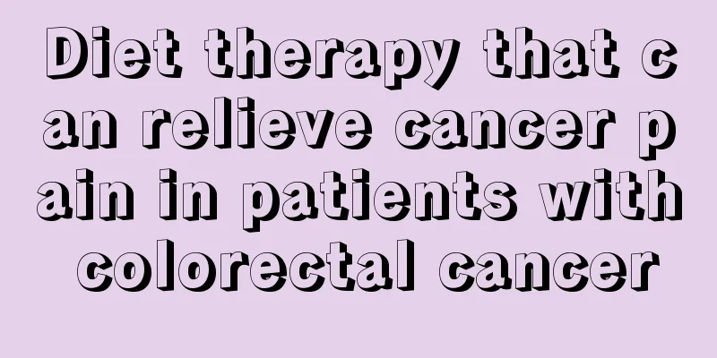 Diet therapy that can relieve cancer pain in patients with colorectal cancer