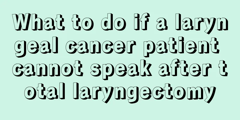 What to do if a laryngeal cancer patient cannot speak after total laryngectomy