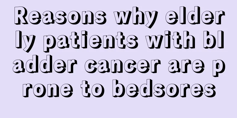 Reasons why elderly patients with bladder cancer are prone to bedsores