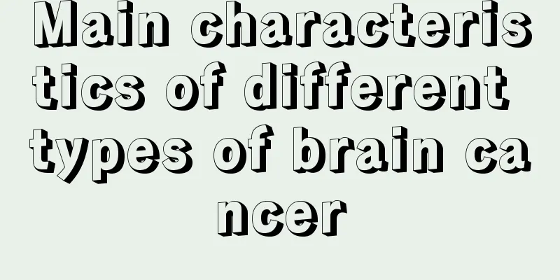 Main characteristics of different types of brain cancer