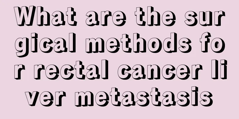 What are the surgical methods for rectal cancer liver metastasis