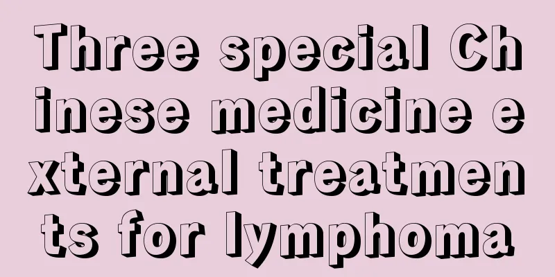 Three special Chinese medicine external treatments for lymphoma