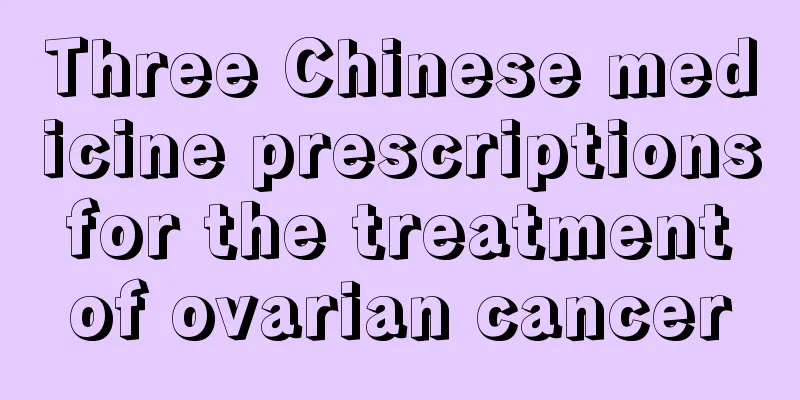 Three Chinese medicine prescriptions for the treatment of ovarian cancer