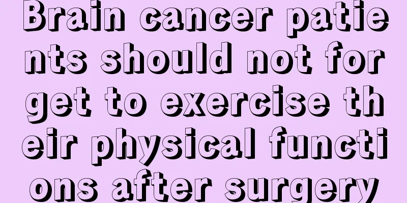 Brain cancer patients should not forget to exercise their physical functions after surgery