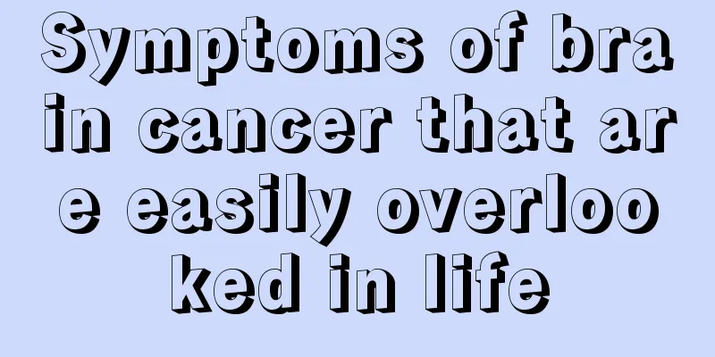 Symptoms of brain cancer that are easily overlooked in life
