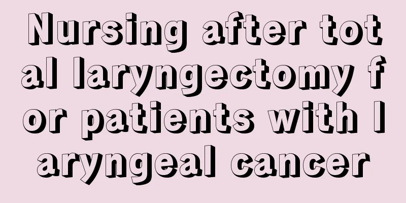 Nursing after total laryngectomy for patients with laryngeal cancer