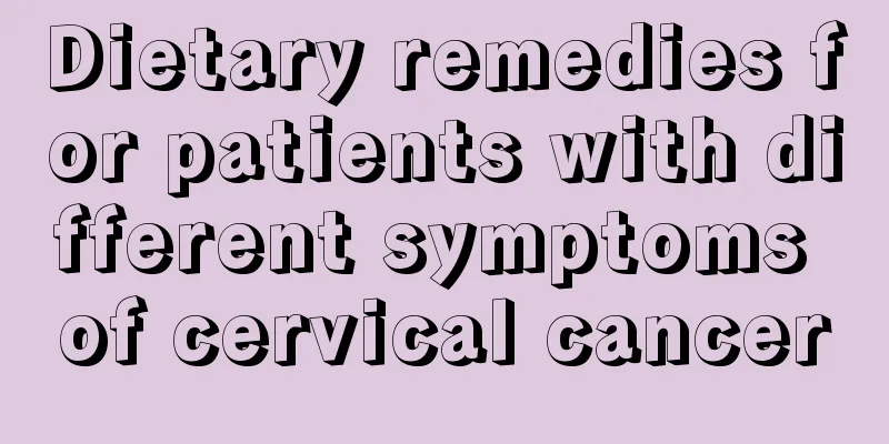 Dietary remedies for patients with different symptoms of cervical cancer