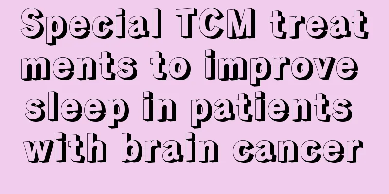 Special TCM treatments to improve sleep in patients with brain cancer