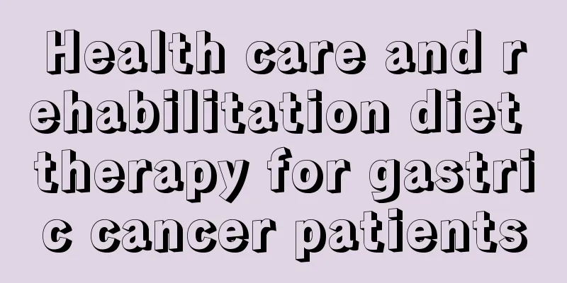 Health care and rehabilitation diet therapy for gastric cancer patients