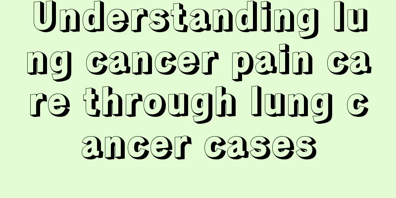 Understanding lung cancer pain care through lung cancer cases