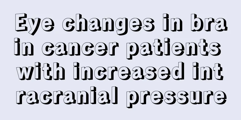 Eye changes in brain cancer patients with increased intracranial pressure