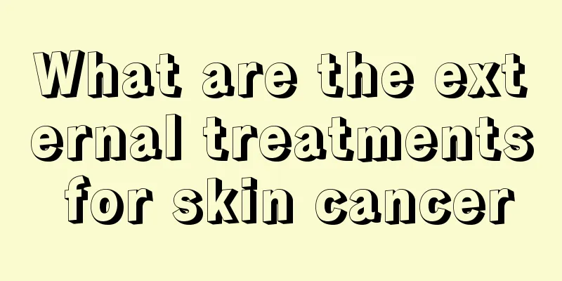 What are the external treatments for skin cancer