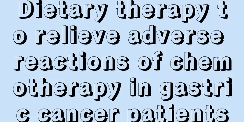 Dietary therapy to relieve adverse reactions of chemotherapy in gastric cancer patients