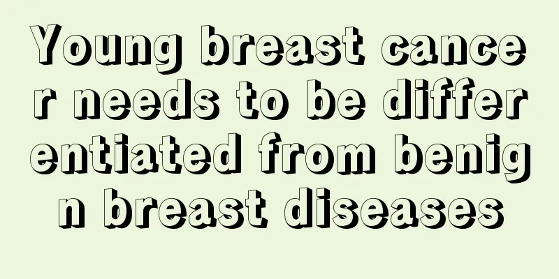 Young breast cancer needs to be differentiated from benign breast diseases