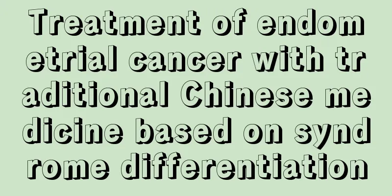 Treatment of endometrial cancer with traditional Chinese medicine based on syndrome differentiation