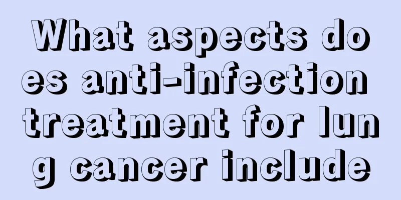 What aspects does anti-infection treatment for lung cancer include