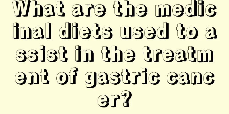 What are the medicinal diets used to assist in the treatment of gastric cancer?