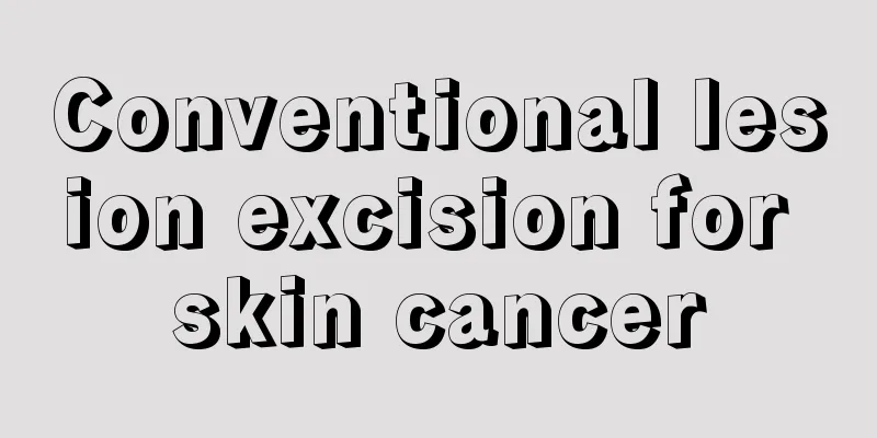 Conventional lesion excision for skin cancer