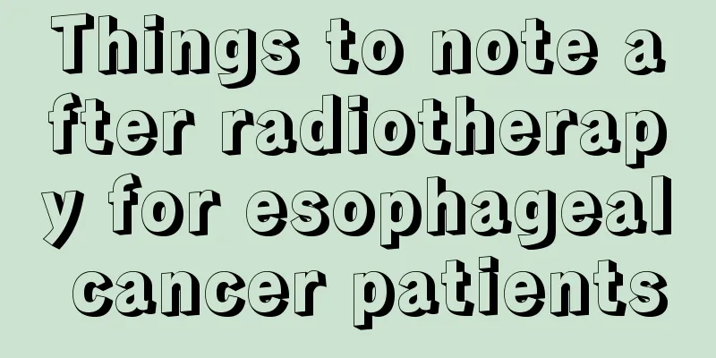 Things to note after radiotherapy for esophageal cancer patients