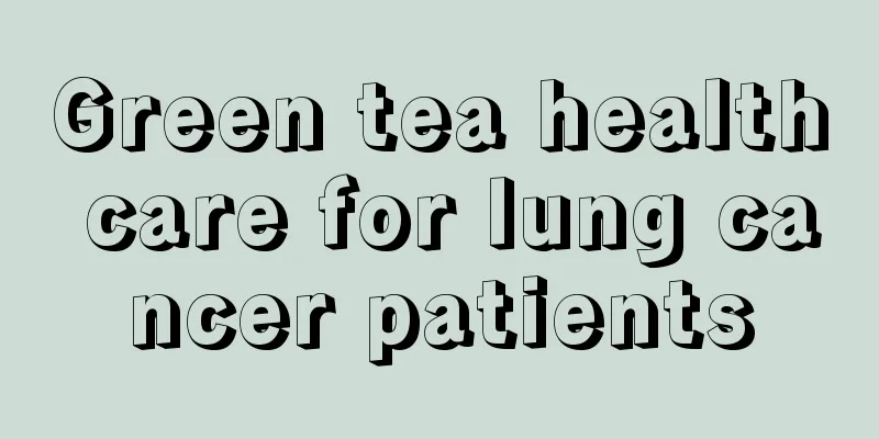 Green tea health care for lung cancer patients