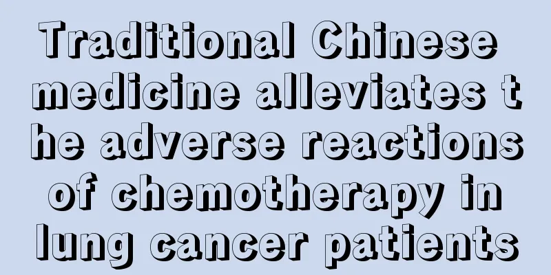 Traditional Chinese medicine alleviates the adverse reactions of chemotherapy in lung cancer patients