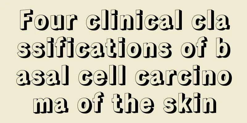 Four clinical classifications of basal cell carcinoma of the skin