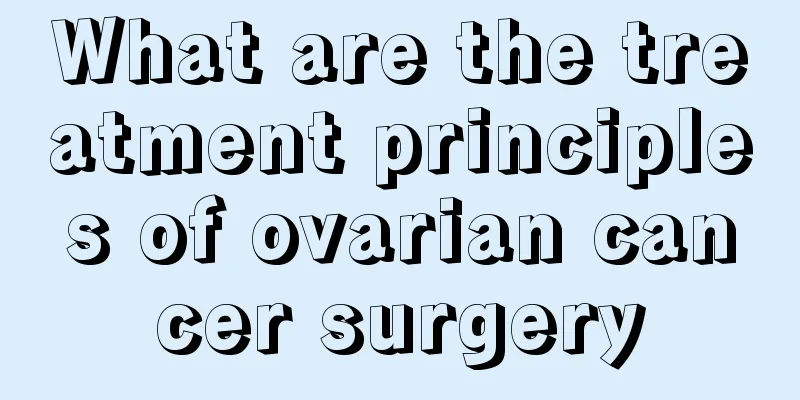What are the treatment principles of ovarian cancer surgery