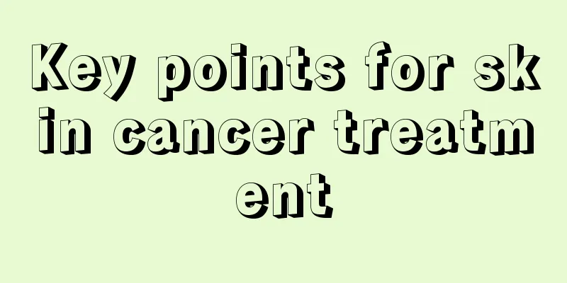 Key points for skin cancer treatment