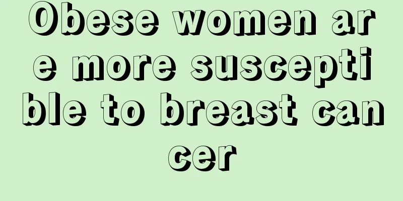 Obese women are more susceptible to breast cancer