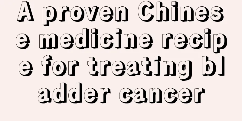 A proven Chinese medicine recipe for treating bladder cancer