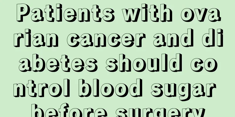 Patients with ovarian cancer and diabetes should control blood sugar before surgery