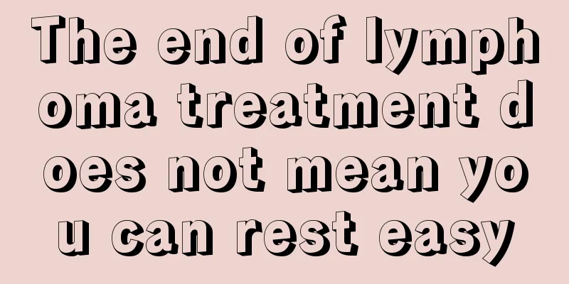 The end of lymphoma treatment does not mean you can rest easy