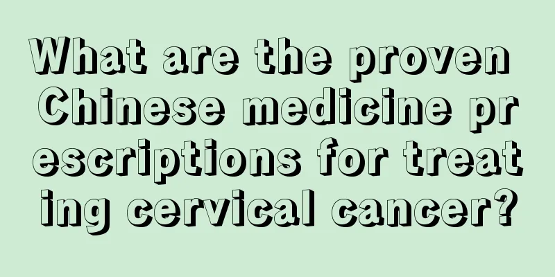 What are the proven Chinese medicine prescriptions for treating cervical cancer?
