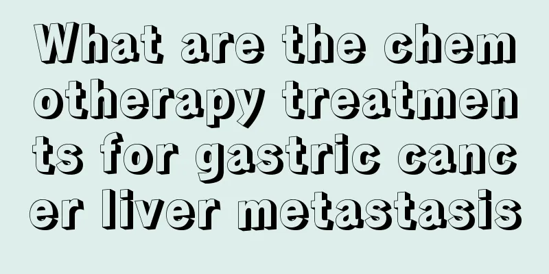 What are the chemotherapy treatments for gastric cancer liver metastasis
