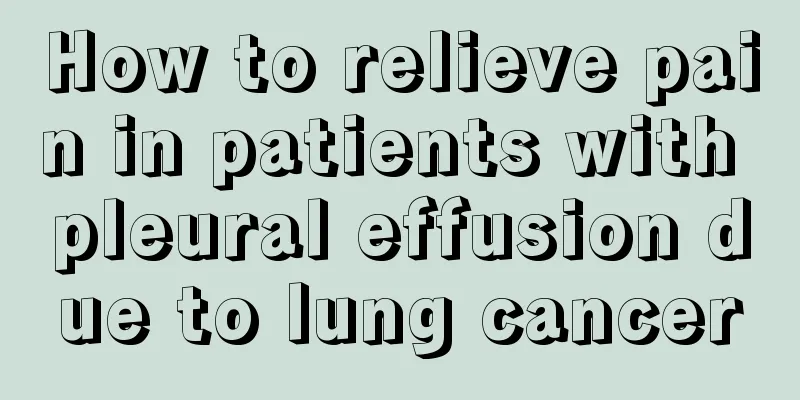 How to relieve pain in patients with pleural effusion due to lung cancer