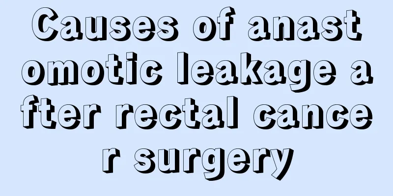 Causes of anastomotic leakage after rectal cancer surgery