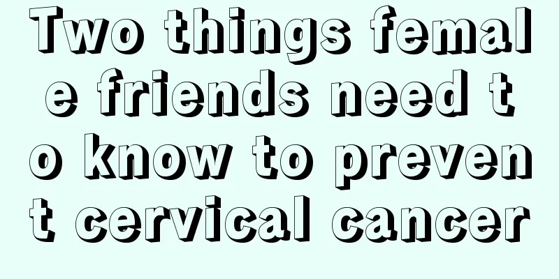 Two things female friends need to know to prevent cervical cancer
