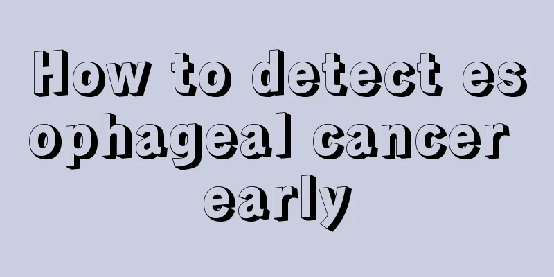 How to detect esophageal cancer early