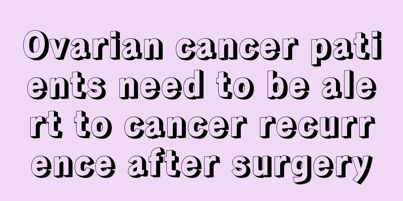 Ovarian cancer patients need to be alert to cancer recurrence after surgery