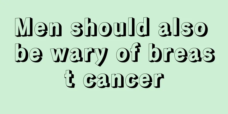 Men should also be wary of breast cancer