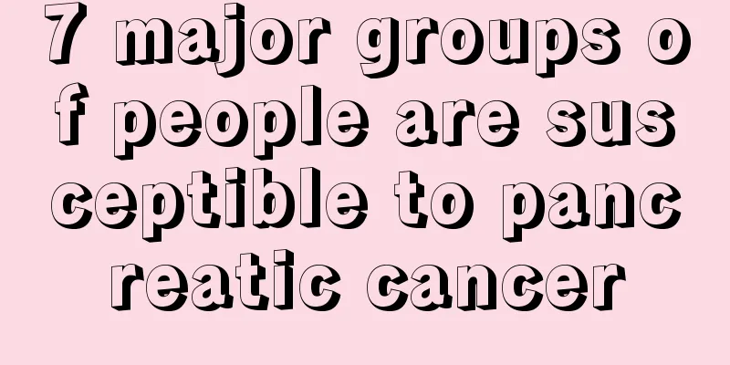 7 major groups of people are susceptible to pancreatic cancer