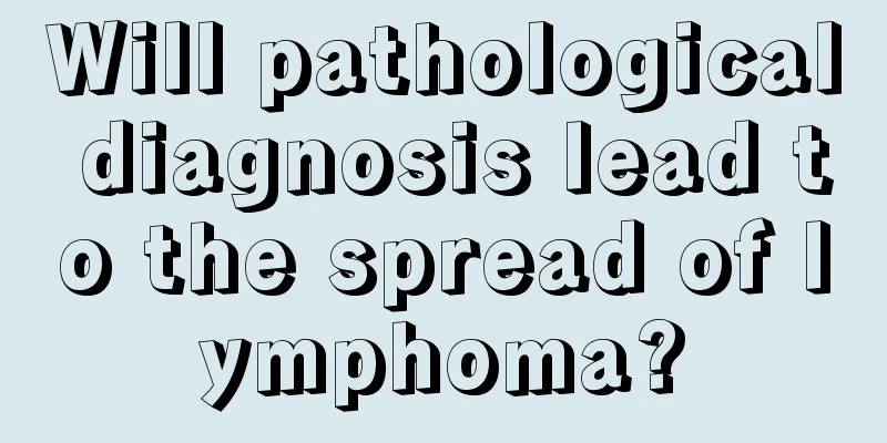 Will pathological diagnosis lead to the spread of lymphoma?