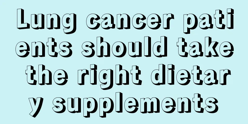 Lung cancer patients should take the right dietary supplements