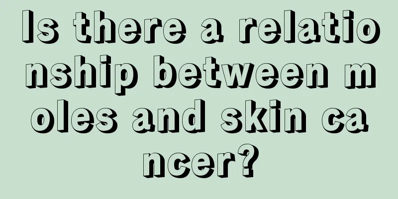Is there a relationship between moles and skin cancer?