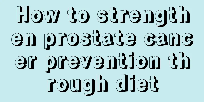 How to strengthen prostate cancer prevention through diet
