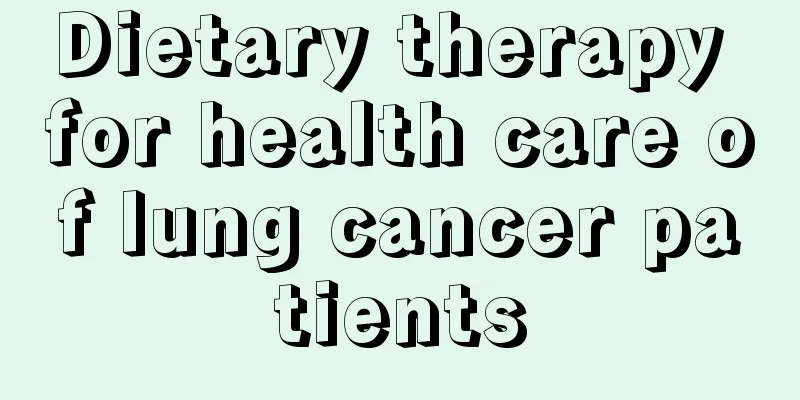 Dietary therapy for health care of lung cancer patients