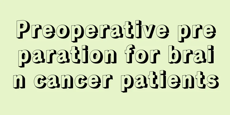 Preoperative preparation for brain cancer patients
