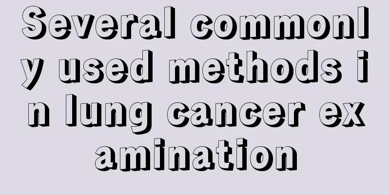 Several commonly used methods in lung cancer examination