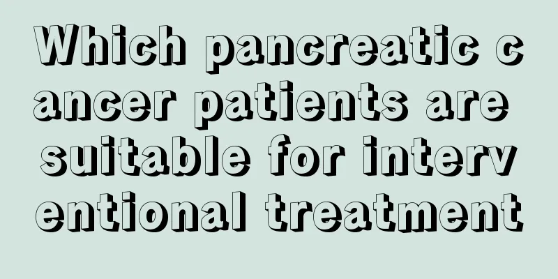 Which pancreatic cancer patients are suitable for interventional treatment