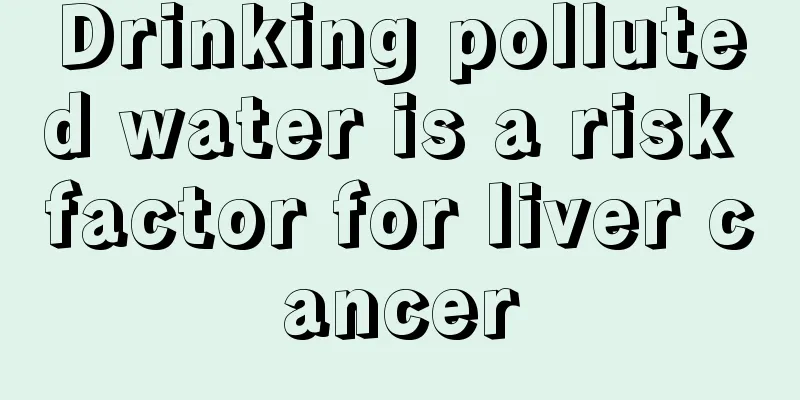 Drinking polluted water is a risk factor for liver cancer